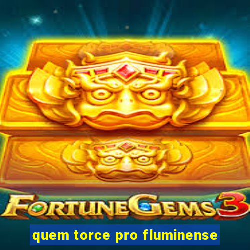 quem torce pro fluminense